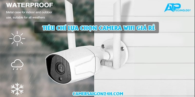 tiêu chí lựa chọn camera wifi loại nào tốt